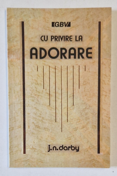 CU PRIVIRE LA ADORARE SAU INCHINARE  de J. N. DARBY , 1991