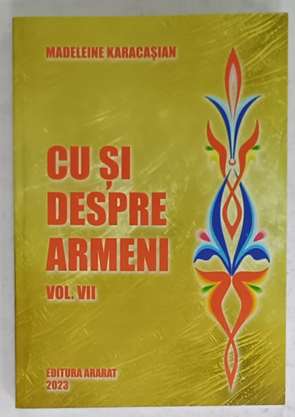 CU SI DESPRE ARMENI de MADELEINE KARACASIAN , VOLUMUL VII , 2023