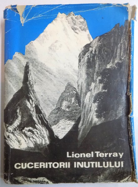 CUCERITORII INUTILULUI , DIN ALPI IN ANNAPURNA de LIONEL TERRAY , 1972