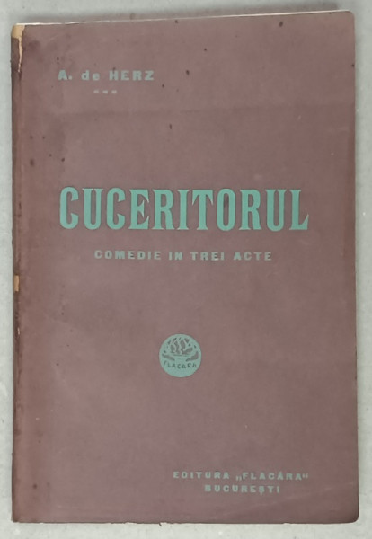 CUCERITORUL , COMEDIE IN TREI ACTE de A. DE HERZ ,1914