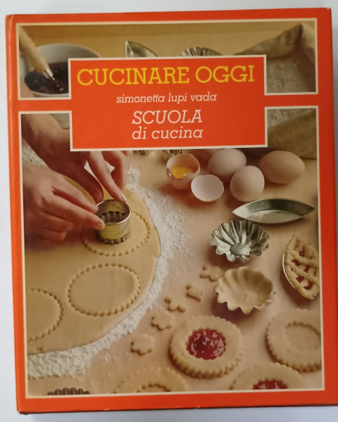 CUCINARE OGGI , SCUOLA DI CUCINA di SIMONETTA LUPI VADA , VOLUMUL 3,  1983