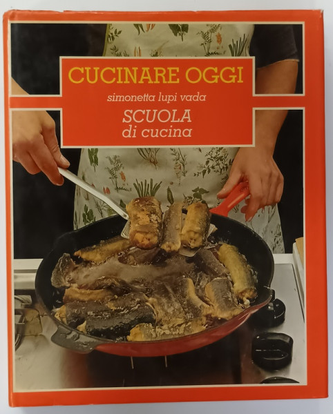 CUCINARE OGGI , SCUOLA DI CUCINA di SIMONETTA LUPI VADA , VOLUMUL 4 ,  1983