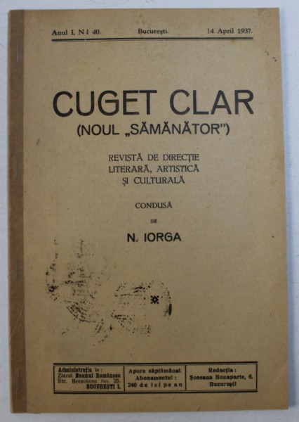 CUGET CLAR ( NOUL " SAMANATOR " )  - REVISTA DE DIRECTIE LITERARA , ARTISTICA SI CULTURALA , CONDUSA de N . IORGA , ANUL I , NR .. 40 , 14 APRILIE  ,  1937