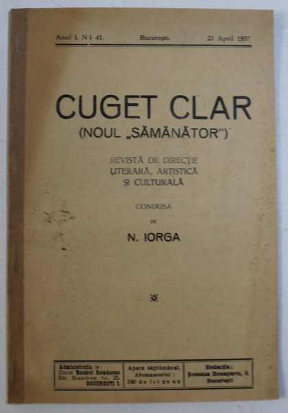 CUGET CLAR ( NOUL " SAMANATOR " )  - REVISTA DE DIRECTIE LITERARA , ARTISTICA SI CULTURALA , CONDUSA de N . IORGA , ANUL I , NR . 41 , 21 APRILIE  1937