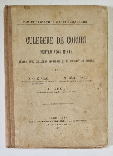 CULEGERE DE CORURI PENTRU VOCI MIXTE PENTRU UZUL SCOALELOR SECUNDARE SI AL SOCIETATILOR CORALE- D.G. KIRIAC SI N. BANULESCU.. BUC. 1911 * PREZINTA INSEMNARI CU CREIONUL SI DEFECT LA ULTIMA FILA