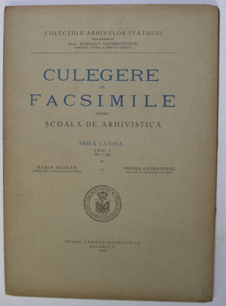 CULEGERE DE FACSIMILE PENTRU SCOALA DE ARHIVISTICA , SERIA LATINA , FASC . I ( Nr. 1 - 25 ) de MARIA HOLBAN si VIRGINIA SACERDOTEANU , 1942