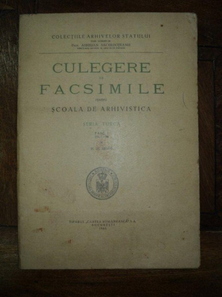 CULEGERE DE FACSIMILE PENTRU SCOALA DE ARHIVISTICA,SERIA TURCA, AURELIAN SACERDOTEANU, BUCURESTI 1943