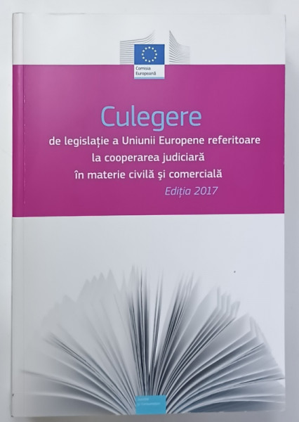 CULEGERE DE LEGISLATIE A UNIUNII EUROPENE REFERITOARE LA COOPERAREA JUDICIARA  IN MATERIE CIVILA SI COMERCIALA  , EDITIA 2017