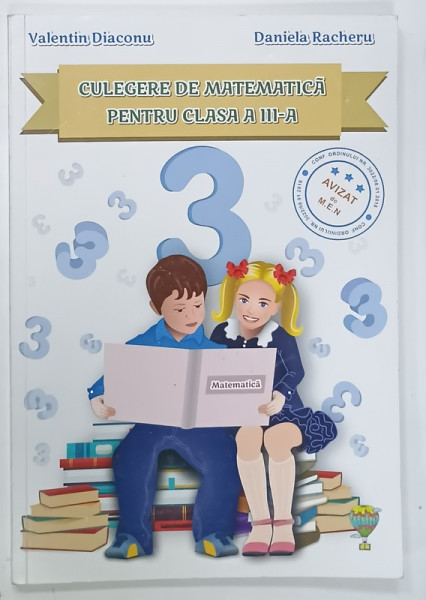 CULEGERE DE MATEMATICA PENTRU CLASA A III -A de VALENTIN DIACONU si DANIELA  RACHERU , 2016