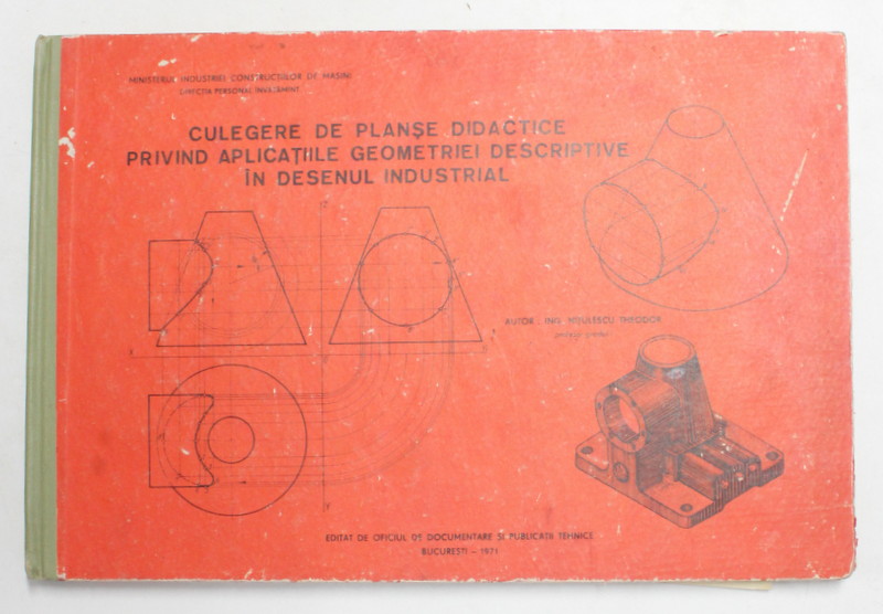 CULEGERE DE PLANSE DIDACTICE PRIVIND APLICATIILE GEOMETRIEI DESCRIPTIVE IN DESENUL INDUSTRIAL de NITULESCU THEODOR , 1971