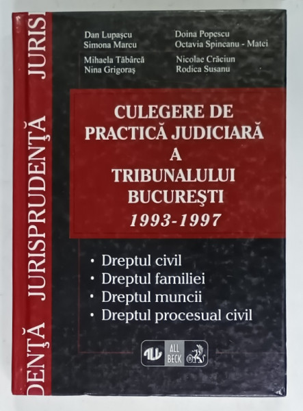 CULEGERE DE PRACTICA JUDICIARA A TRIBUNALULUI BUCURESTI 1993 -1997 de DAN LUPASCU ...RODICA SUSANU , 1999