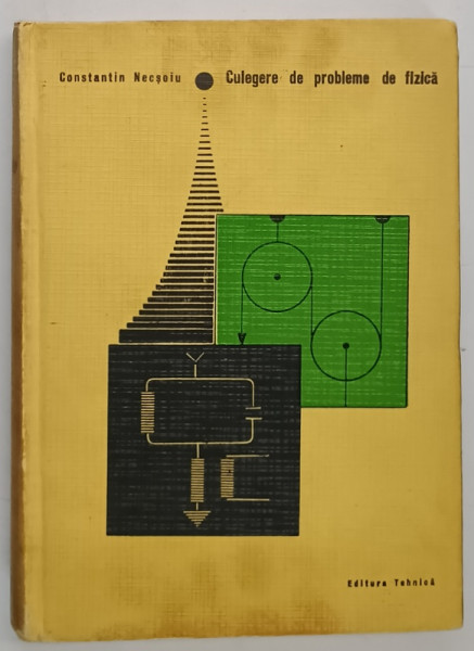 CULEGERE DE PROBLEME DE FIZICA de CONSTANTIN NECSOIU , EDITIA A DOUA REVIZUITA SI ADAUGITA , 1968