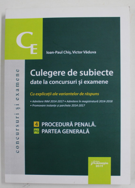 CULEGERE DE SUBIECTE DATE LA CONCURSURI SI EXAMENE , CU EXPLICATII ALE VARIANTELOR DE RASPUNS de IOAN PAUL CHIS si VICTOR VADUVA , 2018