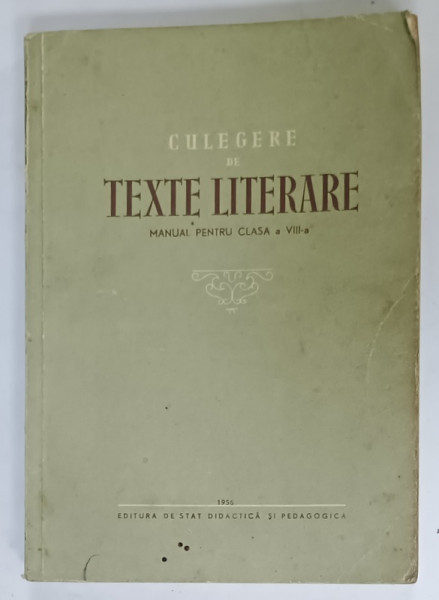 CULEGERE DE TEXTE LITERARE , MANUAL PENTRU CLASA A VIII -A  , 1956