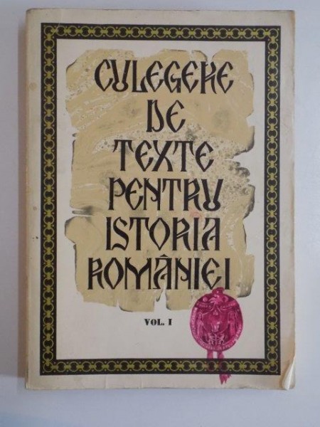 CULEGERE DE TEXTE PENTRU ISTORIA ROMANIEI , VOL. I  de STEFAN PASCU , LIVIU MAIOR , 1977