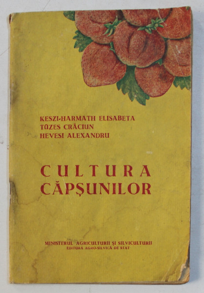 CULTURA CAPSUNILOR de KESZI - HARMATH ELISABETA ...HEVESI ALEXANDRU , 1958 , CONTINE HALOURI DE APA