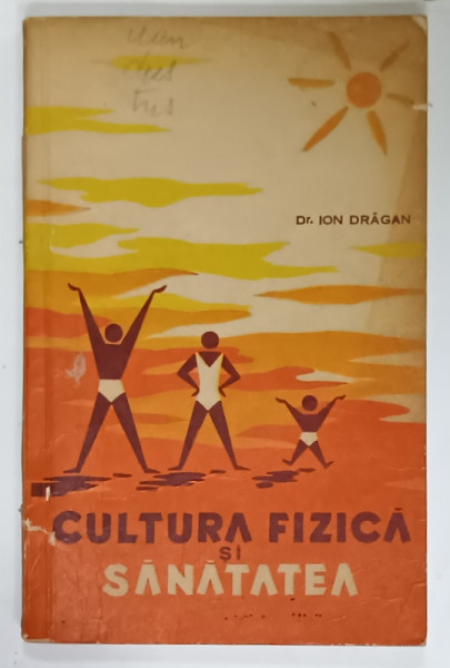 CULTURA FIZICA SI SANATATEA de Dr. ION DRAGAN , 1965