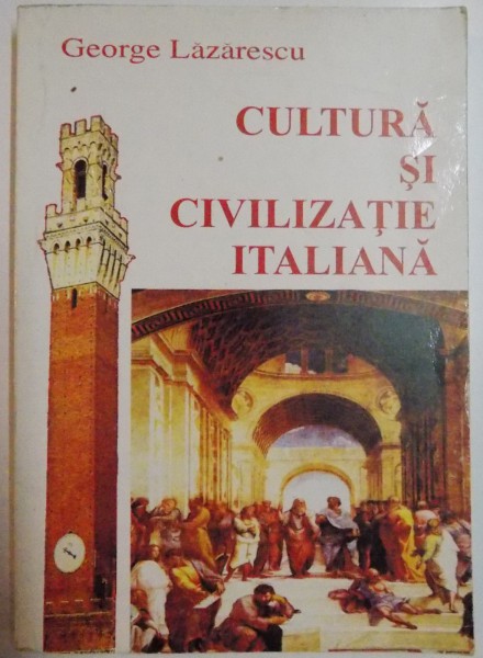 CULTURA SI CIVILIZATIE ITALIANA de GEORGE LAZARESCU , 2001