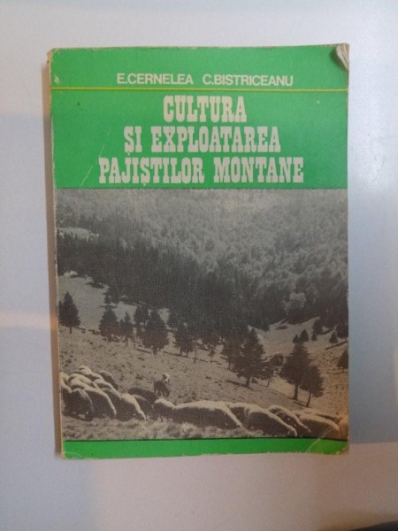 CULTURA SI EXPLOATAREA PAJISTILOR MONTANE de E.CERNELEA , C.BISTRICEANU , 1977