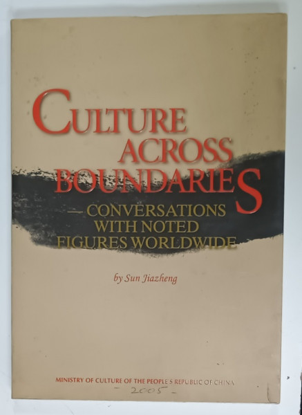 CULTURE ACROSS BOUNDARIES , CONVERSATIONS WITH NOTED FIGURES WORLWIDE by SUN JIAZHENG , 2005 , PREZINTA SUBLINIERI SI URME DE UZURA