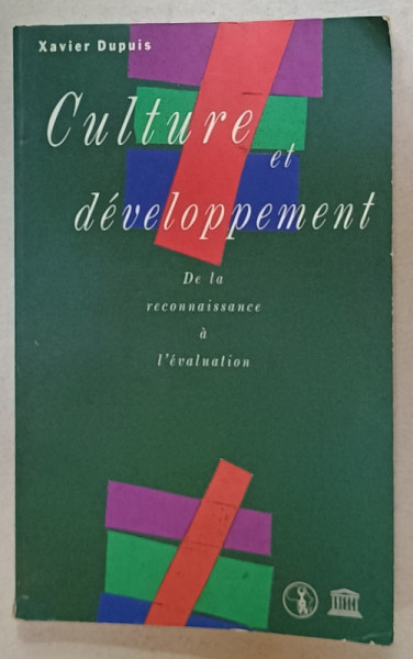 CULTURE ET DEVELOPPEMENT , DE LA RECONNAISSANCE A L 'EVALUATION par XAVIER  DUPUIS , 1991 , PREZINTA  URME DE UZURA