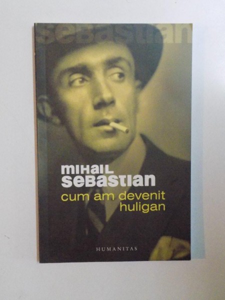 CUM AM DEVENIT HULIGAN de MIHAIL SEBASTIAN  2006