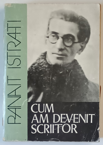 CUM AM DEVENIT SCRIITOR de PANAIT ISTRATI , 1981