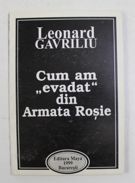 CUM AM EVADAT DIN ARMATA ROSIE de LEONARD GAVRILIU , 1999