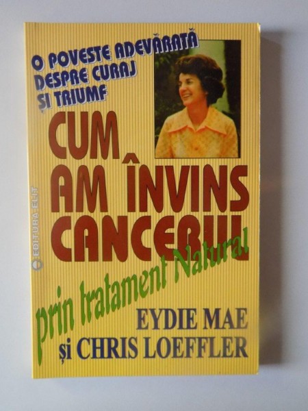 CUM AM INVINS CANCERUL PRIN TRATAMENTUL NATURAL de EYDIE MAE SI CHRIS