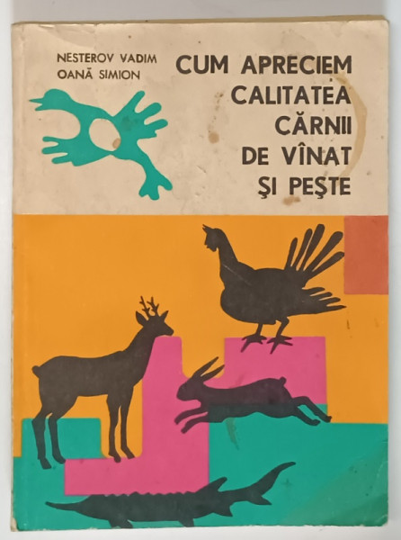 CUM APRECIEM CALITATEA CARNII DE VANAT SI PESTE de NESTEROV VADIM si OANA SIMION , 1969 ,