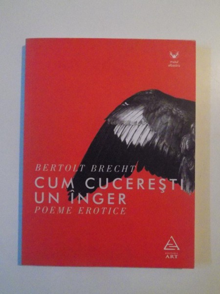 CUM CUCERESTI UN INGER , POEME EROTICE de BERTOLT BRECHT , 2015