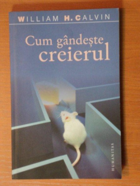 CUM GANDESTE CREIERUL de WILLIAM H.CALVIN