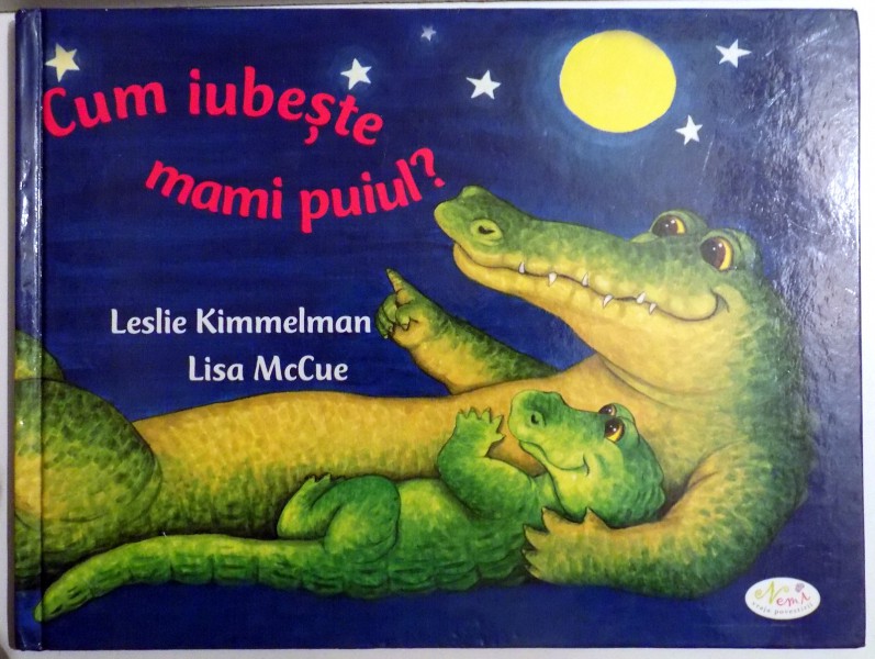 CUM IUBESTE MAMI PUIUL ? de LESLIE KIMMELMAN , ilustratii de LISA McCUE , 2008