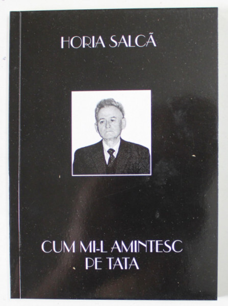 CUM MI - L AMINTESC PE TATA de HORIA SALCA , 2002 , DEDICATIE *