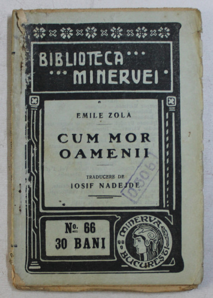 CUM MOR OAMENII de EMILE ZOLA , BIBLIOTECA ' MINERVEI ' , 1909