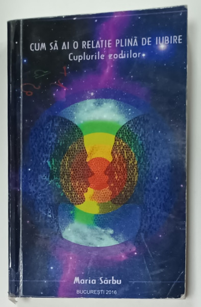 CUM SA AI O RELATIE PLINA DE IUBIRE , CUPLURILE ZODIILOR de MARIA SARBU , 2016 , PREZINTA URME DE UZURA