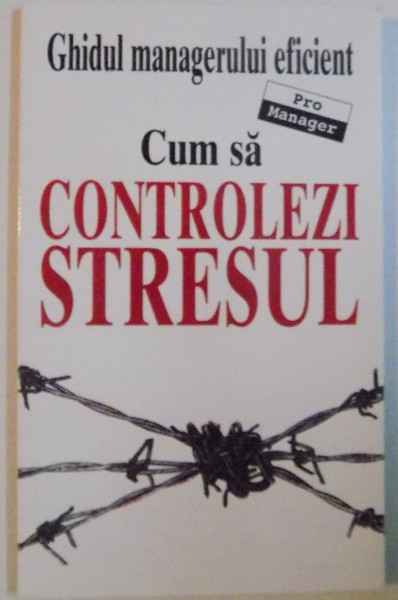 CUM SA CONTROLEZI STRESUL, GHIDUL MANAGERULUI EFICIENT de KATE KEENAN, 2007