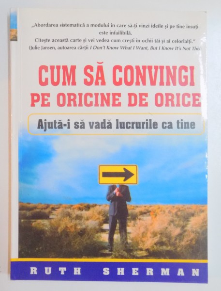 CUM SA CONVINGI PE ORICINE DE ORICE , AJUTA - I SA VADA LUCRURILE CA TINE de RUTH SHERMAN , 2005