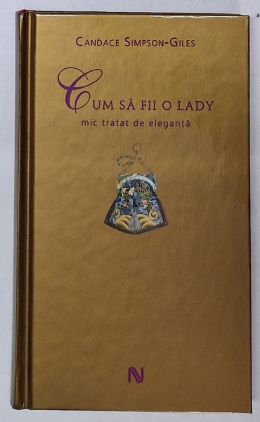 CUM SA FII O LADY , MIC TRATAT DE ELEGANTA de CANDACE SIMPSON GILES , 2007