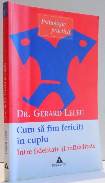 CUM SA FIM FERICITI IN CUPLU , INTRE FIDELITATE SI INFIDELITATE de GERARD LELEU , 2003