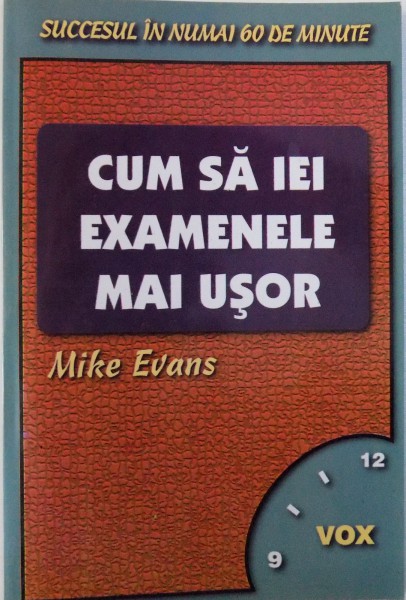 CUM SA IEI EXAMENELE MAI USOR  de MIKE EVANS , 2003