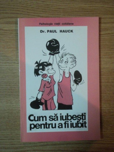 CUM SA IUBESTI PENTRU A FI IUBIT de PAUL HAUCK , 1997 , PREZINTA SUBLINIERI SI INSEMNARI