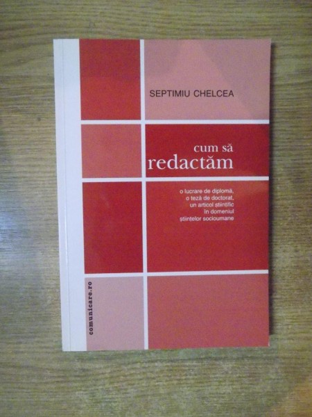 CUM SA REDACTAM de SEPTIMIU CHELCEA , Bucuresti 2003