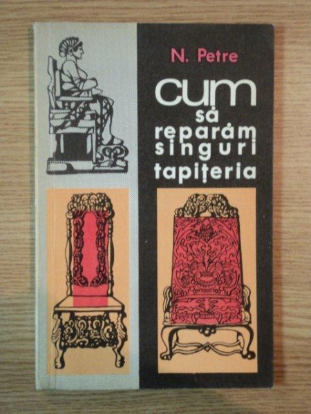 CUM SA REPARAM SINGURI TAPITERIA de N. PETRE