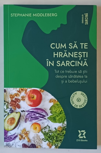 CUM SA TE HRANESTI IN SARCINA , TOT CE TREBUIE SA STII DESPRE SANATATEA TA SI A BEBELUSULUI de STEPHANIE MIDDLEBERG , 2025