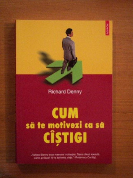 CUM SA TE MOTIVEZI CA SA CASTIGI de RICHARD DENNY  2005