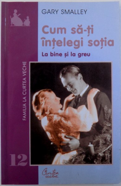 CUM SA - TI INTELEGI SOTIA  - LA BINE SI LA GREU de GARY SMALLEY , 2002