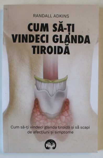 CUM SA - TI VINDECI GLANDA TIROIDA de RANDALL ADKINS , 2024