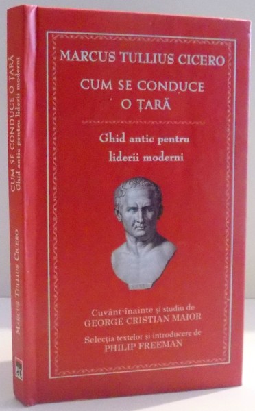 CUM SE CONDUCE O TARA , GHID ANTIC PENTRU LIDERII MODERNI de MARCUS TULLIUS CICERO , 2013