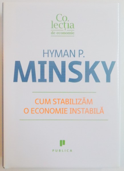 CUM STABILIZAM O ECONOMIE INSTABILA de HYMAN P , 2011